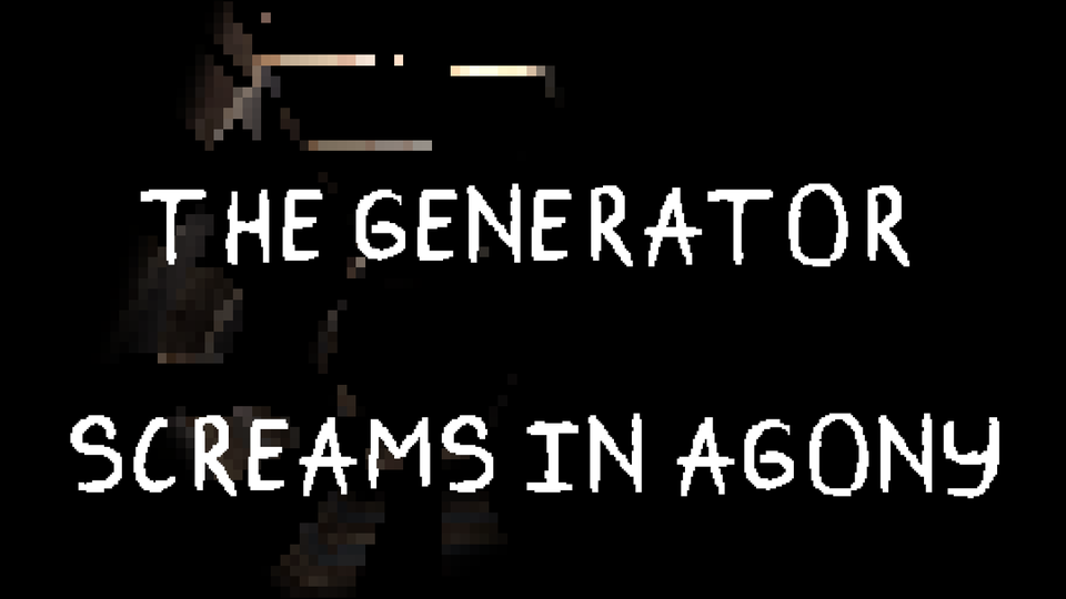 The Generator Screams in Agony - screenshot